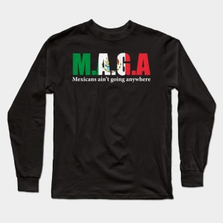 MAGA Mexicans Ain't Going Anywhere Humor Pun Graphic Mexican Flag Colors Long Sleeve T-Shirt
